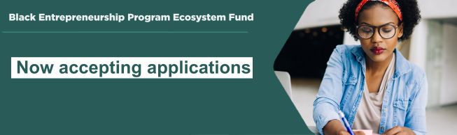 Young Black woman entrepreneur, with a green overlay and text that reads: “Black Entrepreneurship Program Ecosystem Fund. Now accepting applications.