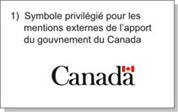 Le mot-symbole Canada est le symbole privilégié pour les mentions externes de l'apport du gouvernement du Canada.