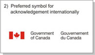 Government of Canada signature is the preferred symbol for acknowledgement internationally.