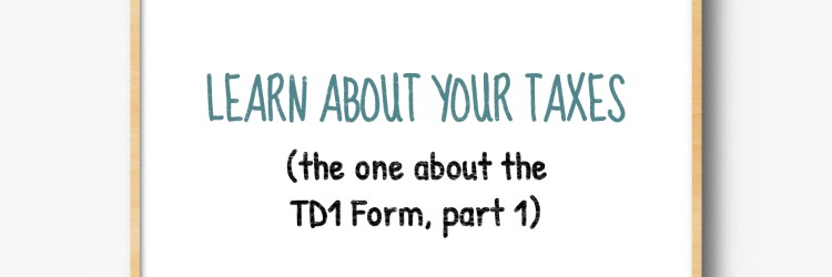 Learn about your taxes - the one about the TD1 form, part 1