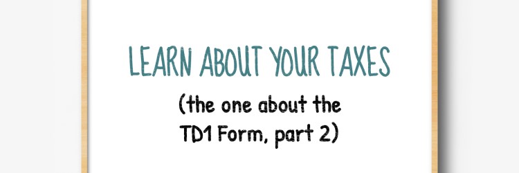 Learn about your taxes - the one about the TD1 form, part 2