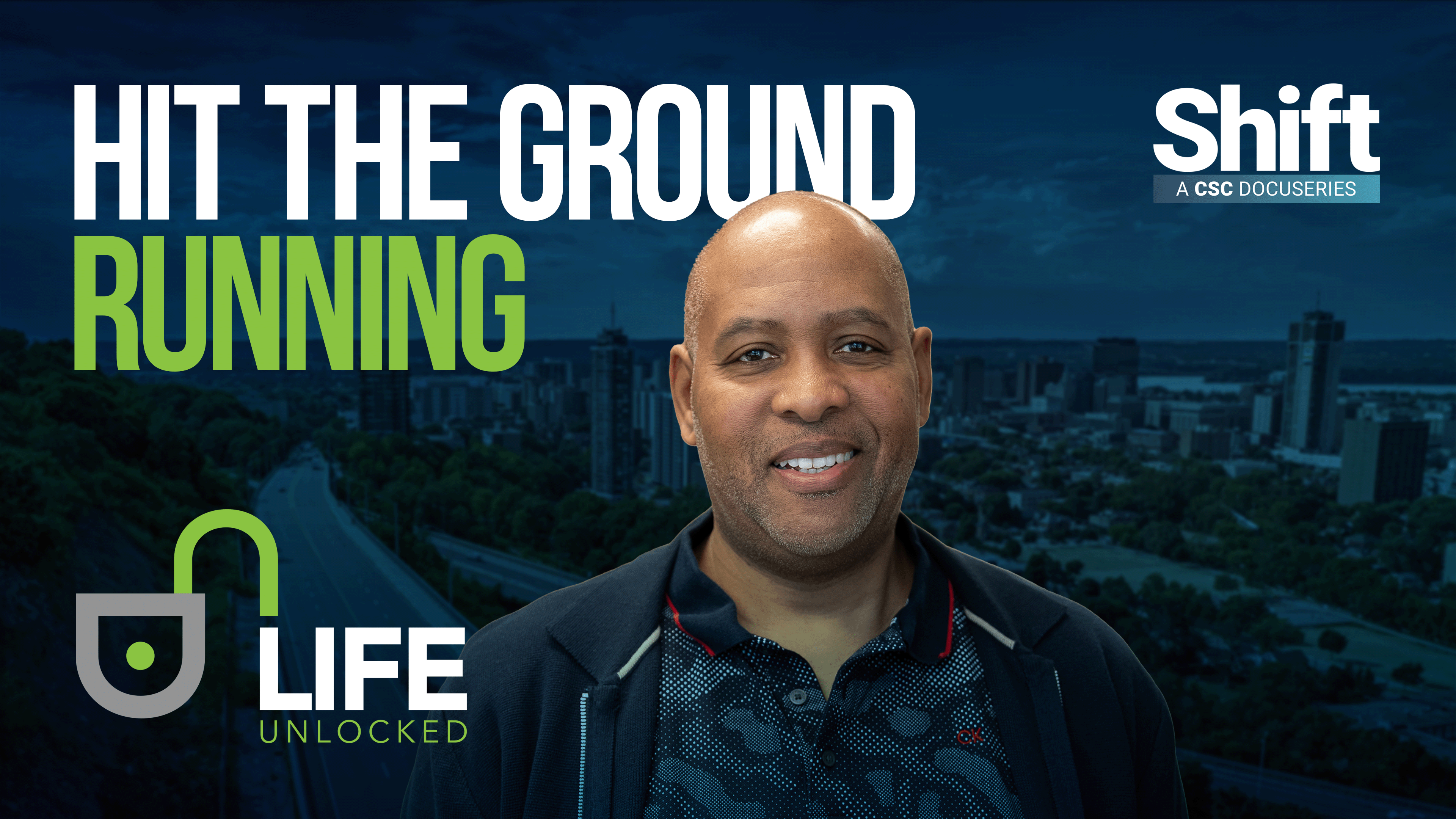 A visual with a blurred cityscape, photo of Joe and Life Unlocked logo, featuring an open padlock icon with the text: « Hit the ground running. Shift CSC Docuseries.»