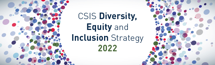CSIS Diversity, Equity and Inclusion Strategy 2022