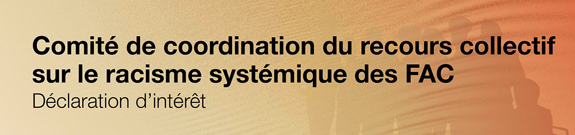 Comité de coordination du recours collectif sur le racisme systémique des FAC - Déclaration d'intérêt