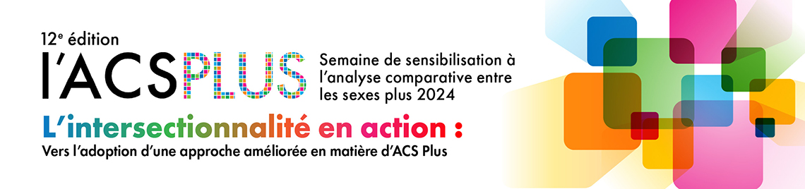 12 édition - l'acs plus semaine de sensiblisants à l'analyse comporative entre les sexes plus 2024. L'intersectionnalité en action : Progresser vers une approche améliorée de l'ACS Plus