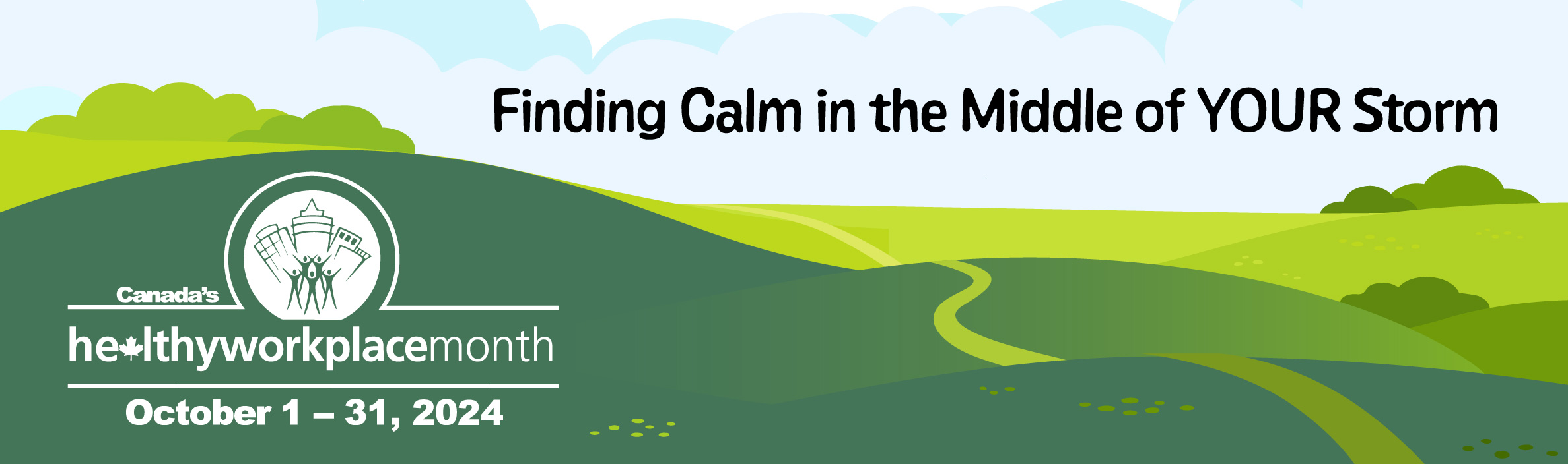 Finding Calm in the Middle of YOUR Storm. Canada’s Healthy Workplace Month, October 1-31, 2024