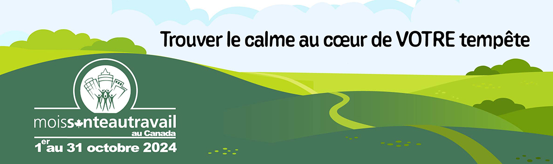 Bannière indiquant « Trouver le calme au cœur de VOTRE tempête. Mois santé au travail au Canada, 1 au 31 octobre 2024 ». 
