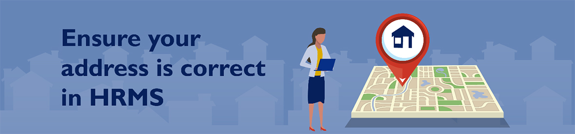 Ensure your address is correct in Human Resources Management System (HRMS)
