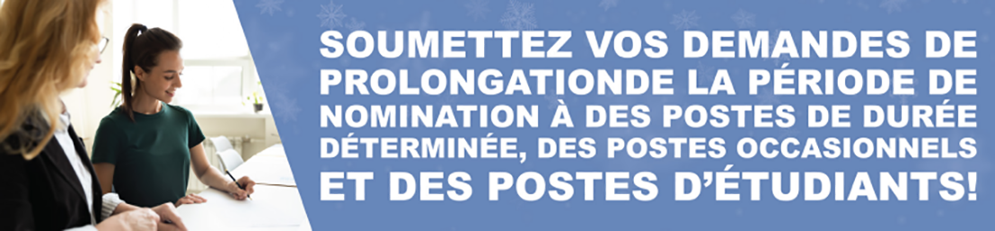 soumettez, vos, demsndes de prolongationde la péiode de nomination à des postes de dureé déterminée, des postes occasionnels et des postes d'étudiants