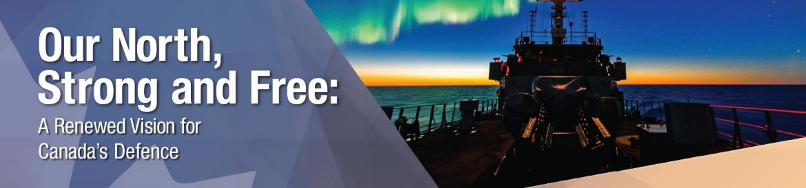 Our North, Strong and Free: A renewed vision for Canada's Defence