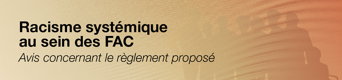 Racisme systémique au sein des FAC - Avis concernant le règlement proposé