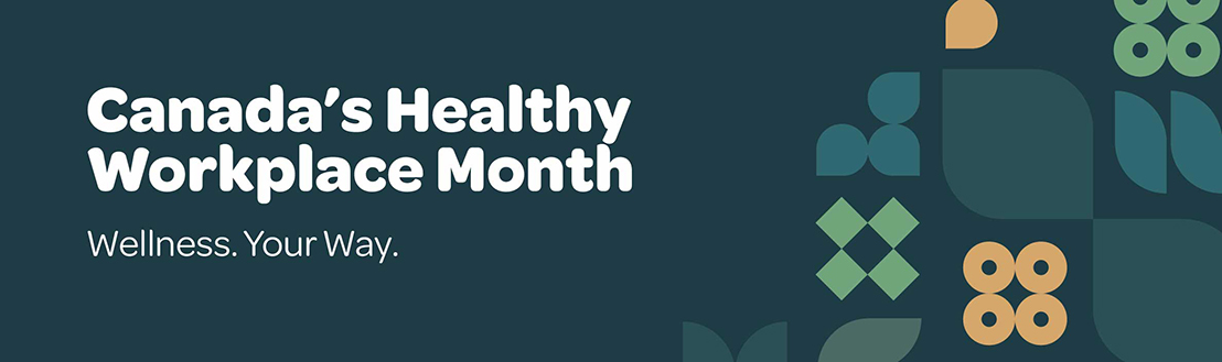 Canada’s Healthy Workplace Month Wellness. Your Way.