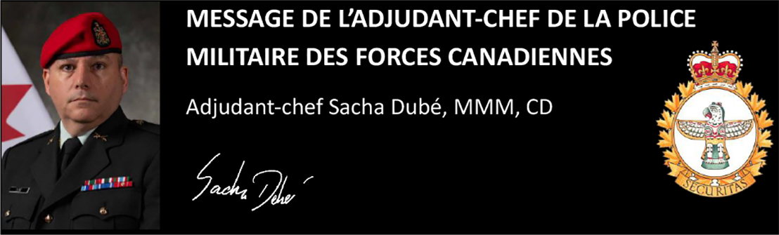 Message de l'adjudant chef de la police militaire des forces canadiennes- Adjudant-chef Sacha Dubé, MMM, CD
