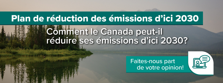 Plan de réduction des émissions d’ici 2030. Comment le Canada peut-il réduire ses émissions d’ici 2030?