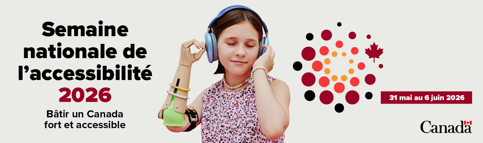 Semaine nationale de l’accessibilité 2026. Bâtir un Canada fort et accessible. 31 mai au 6 juin 2026. Le texte est suivi par une photo d’une jeune personne portant une prothèse au bras et des écouteurs. Le mot-symbole « Canada » termine le visuel.