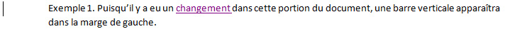 Exemple 1. Puisqu'on a porté des modifications auprès de cette portion du document, une barre verticale apparaît à la marge de gauche.