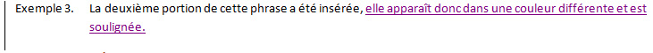 Exemple 3. A la deuxième portion de cette phrase: 'elle apparaît donc dans une couleur différente et est soulignée', est d'une couleur différente et est souligné puisque le texte fut inséré à l'aide de l'outil Suivi des modifications.