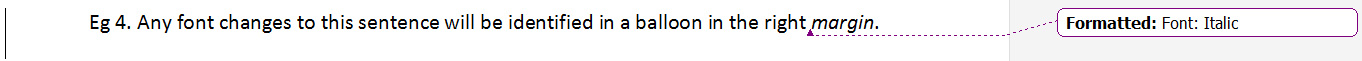 Example of formatted text - Example 4. Any font changes to a sentence will be identified in a balloon in the righ margin using track changes, and is the case in this sentence, where there is a balloon with the text 'Formatted: Font: Italic', since a word's format was changed to italics using track changes.