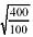 Square root of (400/100)