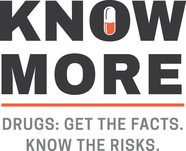 Know More - Drugs: Get the facts. Know the Risks.
