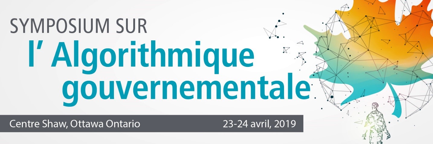 Symposium sur l’Algorithmique gouvernementale - Centre Centre, Ottawa Ontario - 23-24 avril, 2019