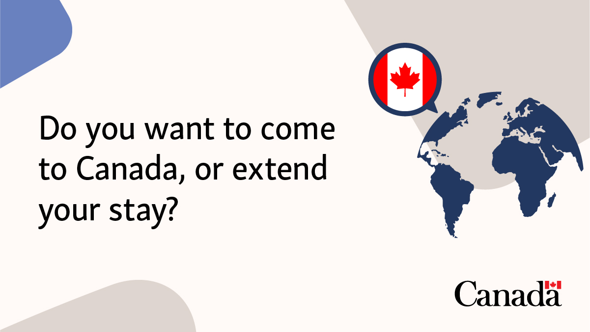 Do you want to come to Canada, or extend your stay?