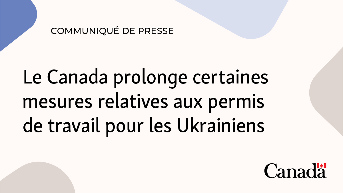 Le Canada prolonge certaines mesures relatives aux permis de travail pour les Ukrainiens