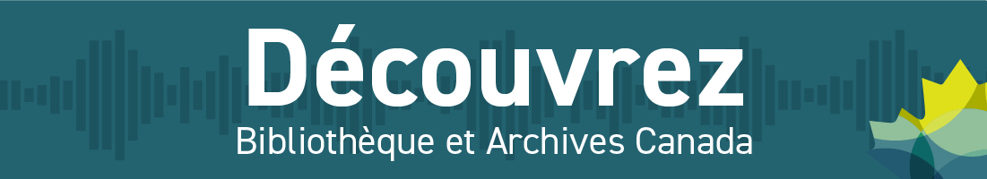 Decouvrez Bibliotheque et Archives Canada
