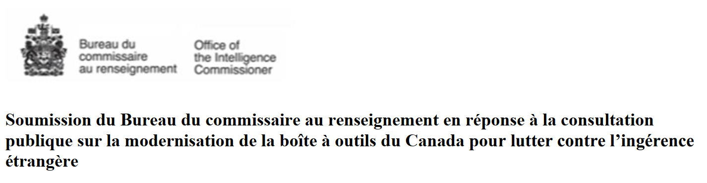 Soumission du Bureau du commissaire au renseignement en réponse à la consultation publique sur la modernisation de la boîte à outils du Canada pour lutter contre l’ingérence étrangère