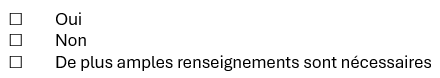 Oui, Non, De plus amples renseignements sont nécessaire
