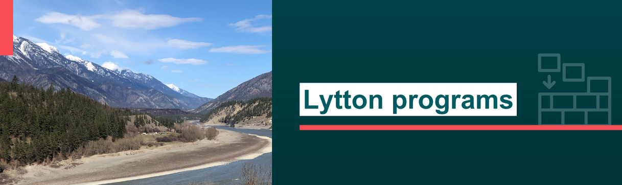 Banner image shows the landscape of two mountains in the village of Lytton, BC which was impacted by the wildfires. Next to the caption that reads “Lytton programs.”
