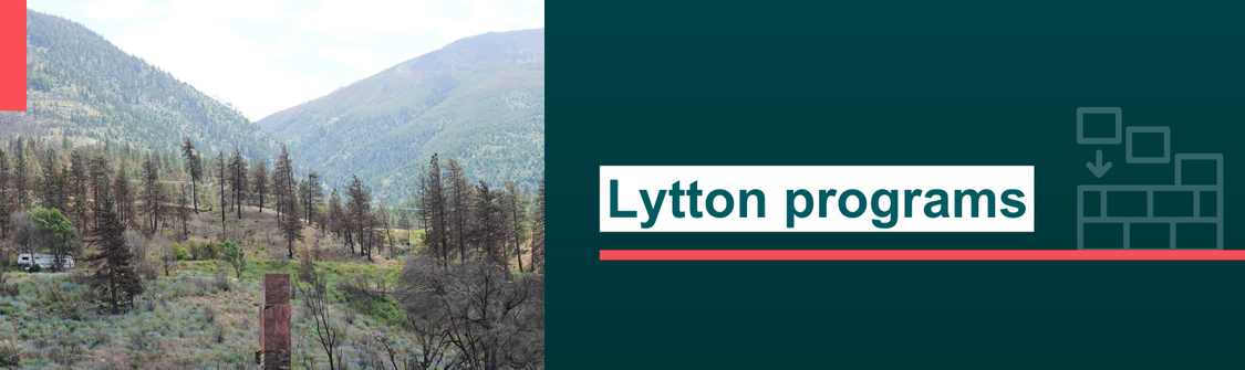 Banner image shows the landscape of two mountains in the village of Lytton, BC which was impacted by the wildfires. Next to the caption that reads “Lytton programs.”