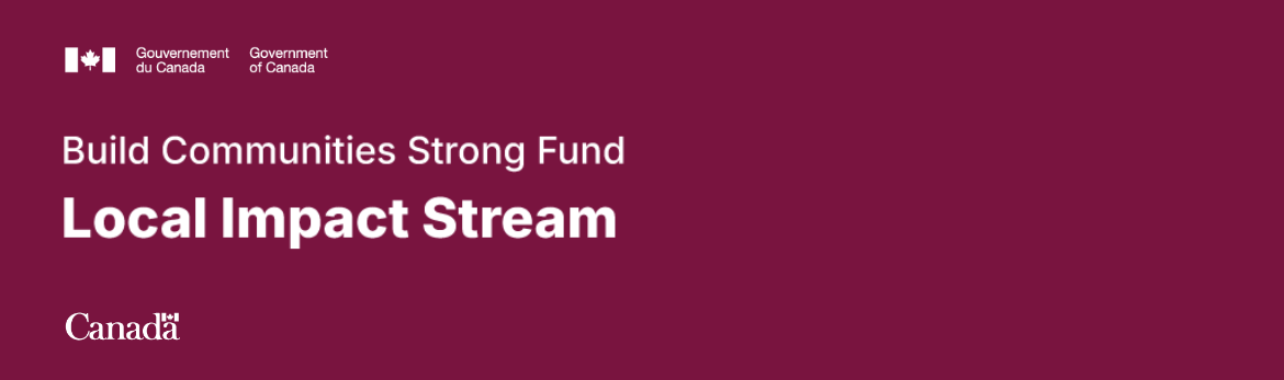 Government of Canada graphic with the text: "Build Communities Strong Fund – Local Impact Stream.