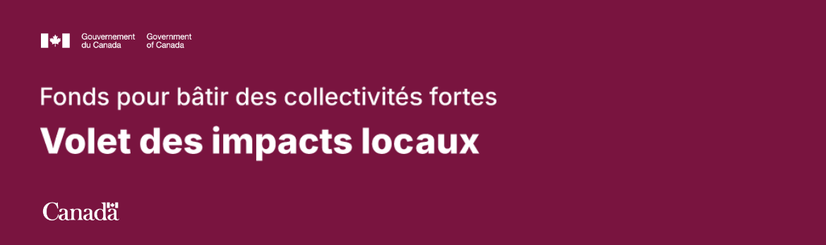 Graphique du gouvernement du Canada faisant la promotion du Fonds pour bâtir des collectivités fortes – Volet des impacts locaux.