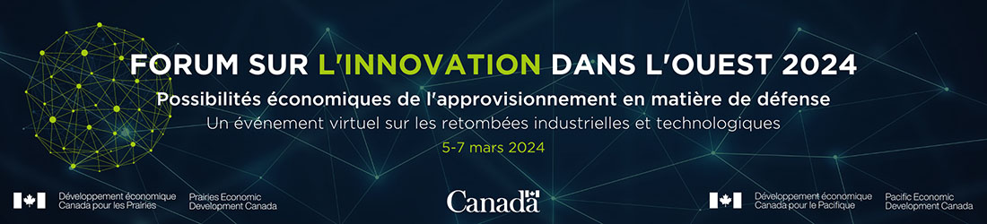 Forum sur l’innovation dans l’Ouest 2024 bannière; Possibilités économiques provenant du secteur de l’approvisionnement en matière de défense; Un événement virtuel de Retombées industrielles et technologiques; Du 5 au 7 mars 2024