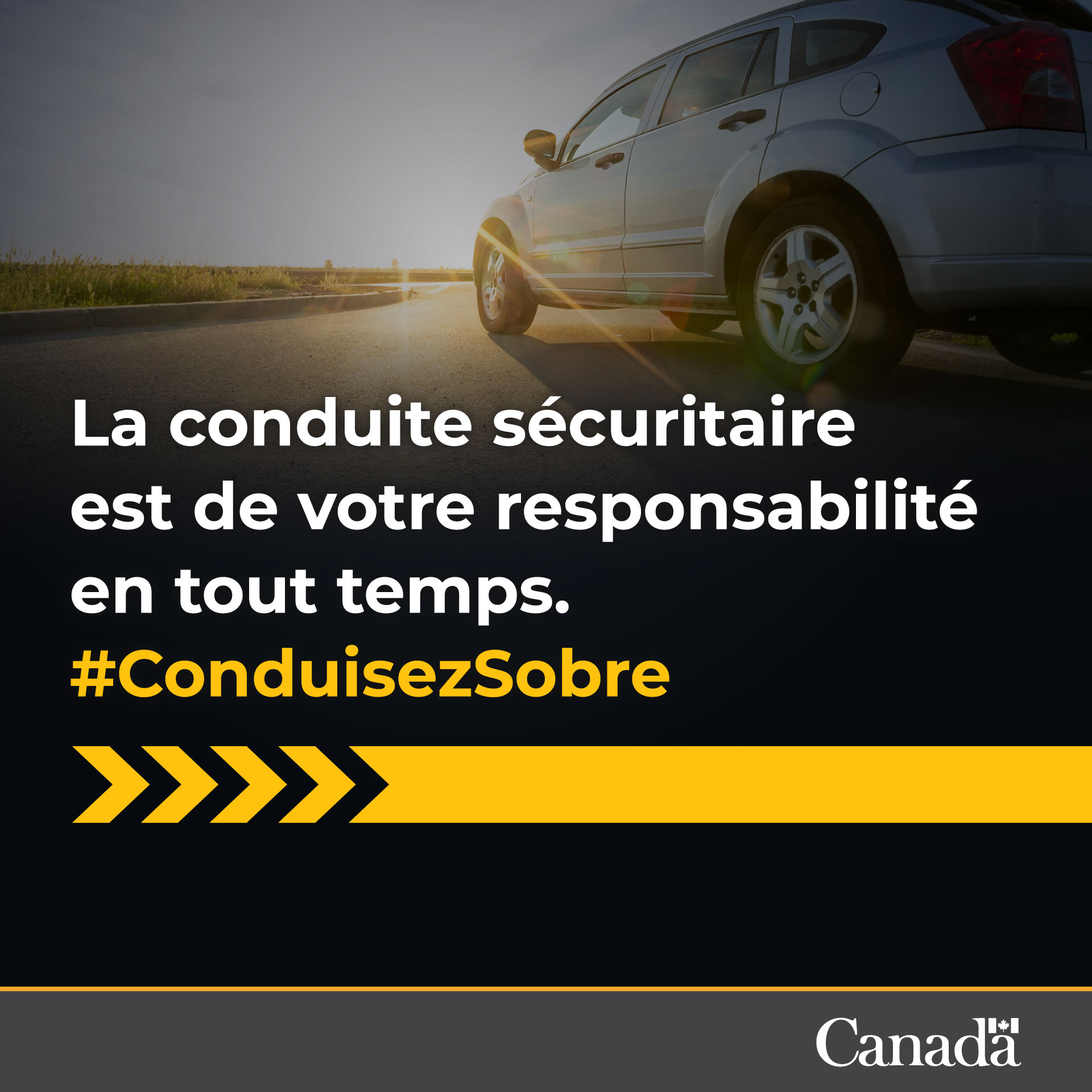 La conduite sécuritaire est de votre responsabilité en tout temps. #ConduisezSobre