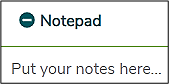 A button showing, from left to right, a minus sign, followed by the word “Notepad”. Below that, there is text displaying “Put your notes here...”