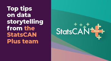 Top tips on data storytelling from the StatsCAN Plus team