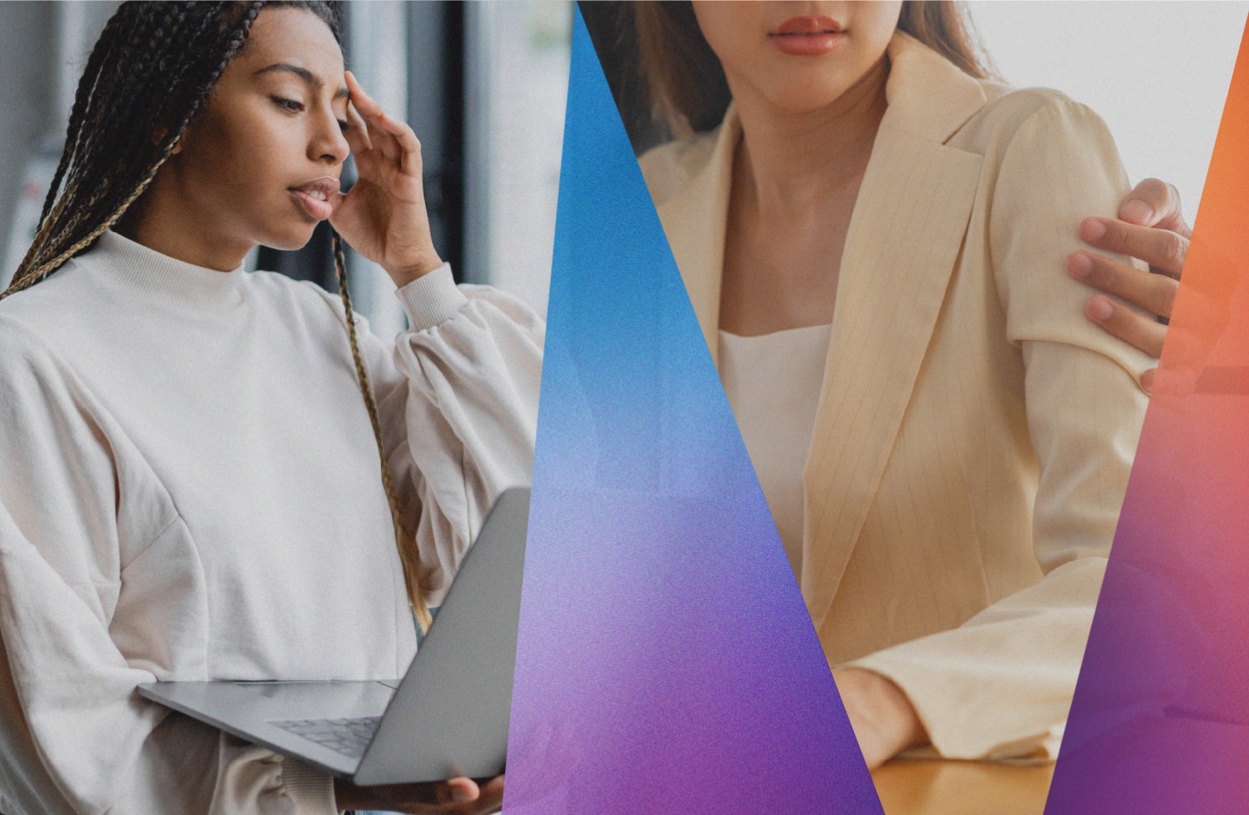 Two scenes: on the left, a woman with braids holding a laptop and touching her temple as if in thought; on the right, a close-up of a hand placed on the shoulder of a person wearing a blazer.